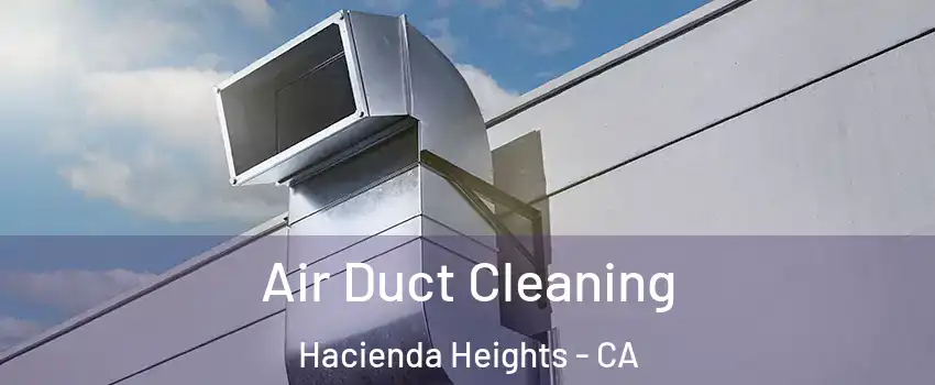  Air Duct Cleaning Hacienda Heights - CA