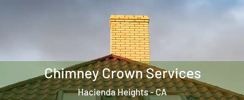 Chimney Crown Services Hacienda Heights - CA
