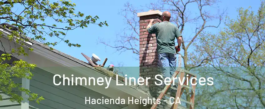 Chimney Liner Services Hacienda Heights - CA