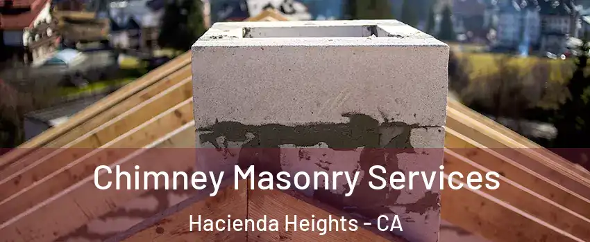  Chimney Masonry Services Hacienda Heights - CA