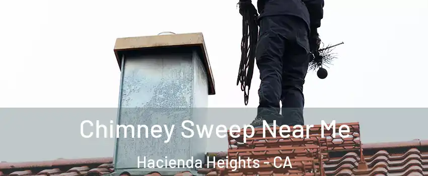  Chimney Sweep Near Me Hacienda Heights - CA