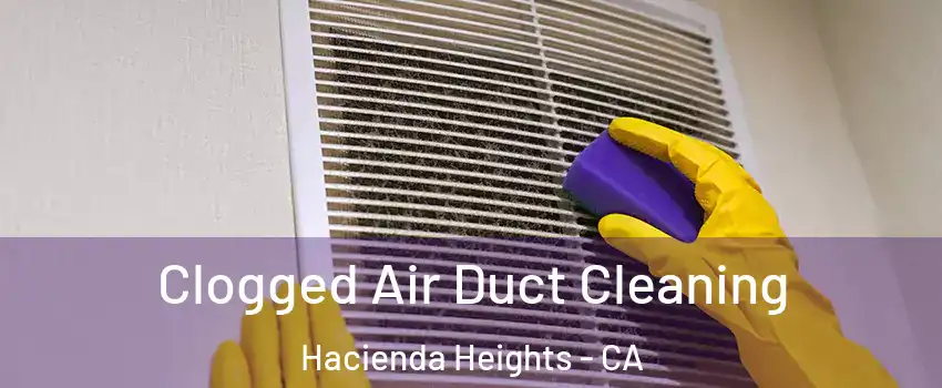 Clogged Air Duct Cleaning Hacienda Heights - CA