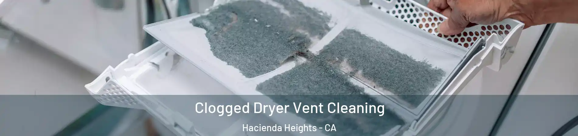  Clogged Dryer Vent Cleaning Hacienda Heights - CA