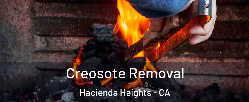 Creosote Removal Hacienda Heights - CA