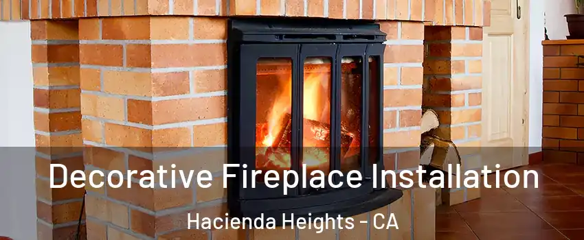  Decorative Fireplace Installation Hacienda Heights - CA