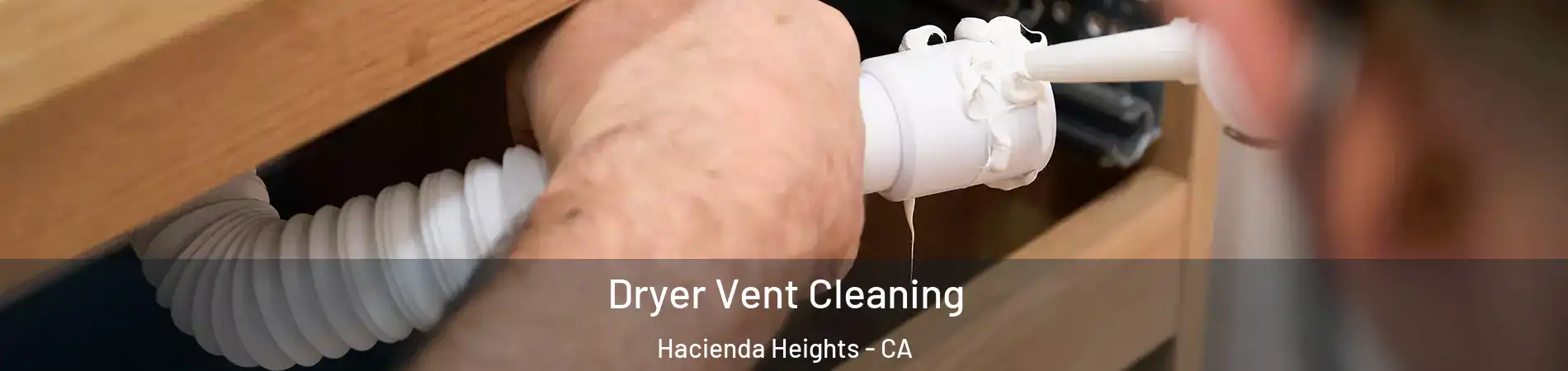  Dryer Vent Cleaning Hacienda Heights - CA