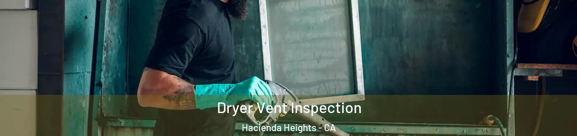  Dryer Vent Inspection Hacienda Heights - CA