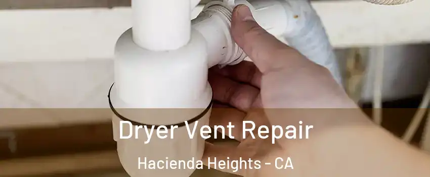  Dryer Vent Repair Hacienda Heights - CA