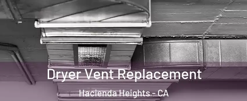  Dryer Vent Replacement Hacienda Heights - CA