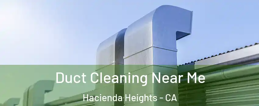  Duct Cleaning Near Me Hacienda Heights - CA