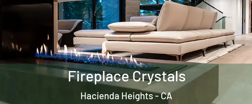  Fireplace Crystals Hacienda Heights - CA