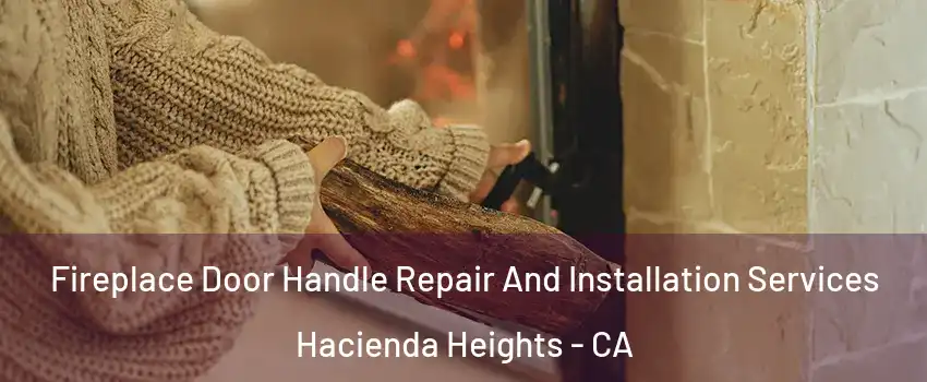  Fireplace Door Handle Repair And Installation Services Hacienda Heights - CA