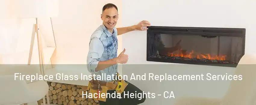  Fireplace Glass Installation And Replacement Services Hacienda Heights - CA