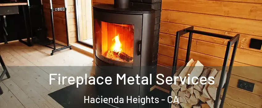 Fireplace Metal Services Hacienda Heights - CA