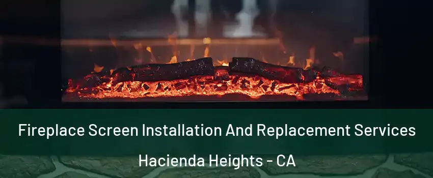  Fireplace Screen Installation And Replacement Services Hacienda Heights - CA