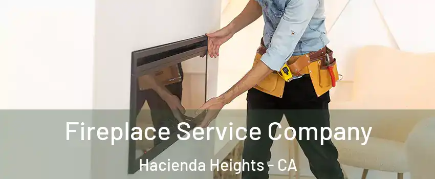 Fireplace Service Company Hacienda Heights - CA