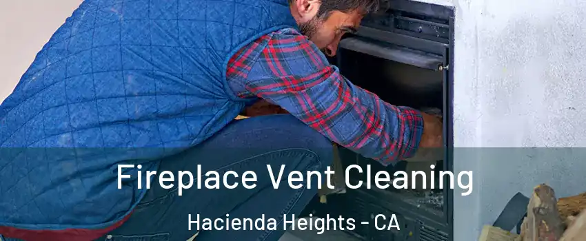  Fireplace Vent Cleaning Hacienda Heights - CA