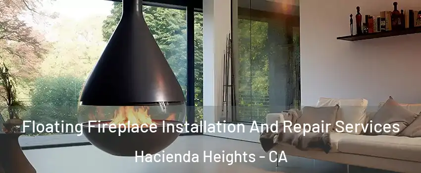 Floating Fireplace Installation And Repair Services Hacienda Heights - CA