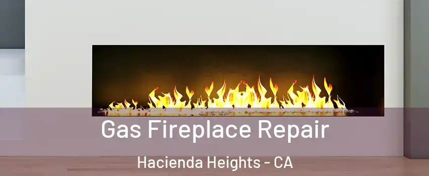  Gas Fireplace Repair Hacienda Heights - CA