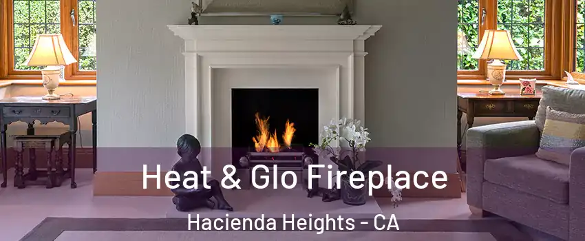  Heat & Glo Fireplace Hacienda Heights - CA