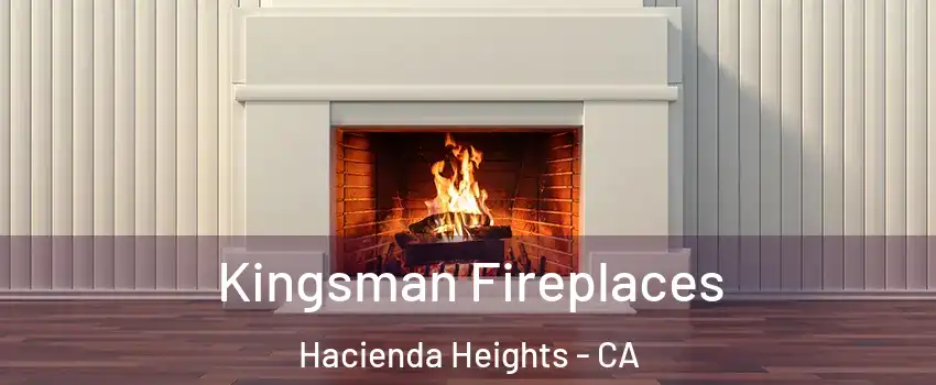  Kingsman Fireplaces Hacienda Heights - CA