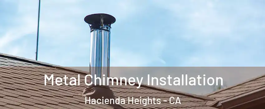  Metal Chimney Installation Hacienda Heights - CA