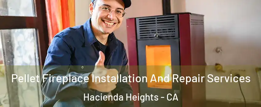  Pellet Fireplace Installation And Repair Services Hacienda Heights - CA