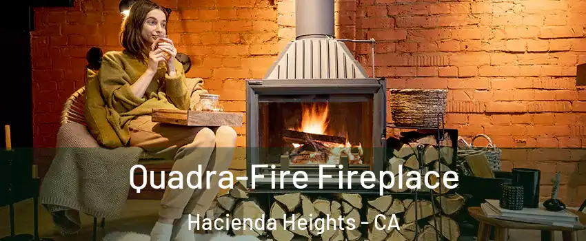  Quadra-Fire Fireplace Hacienda Heights - CA