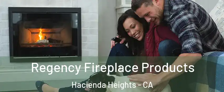  Regency Fireplace Products Hacienda Heights - CA