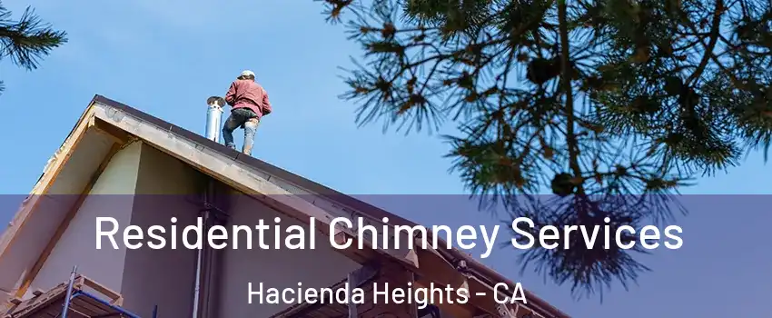  Residential Chimney Services Hacienda Heights - CA