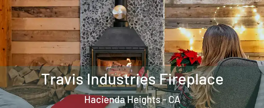  Travis Industries Fireplace Hacienda Heights - CA