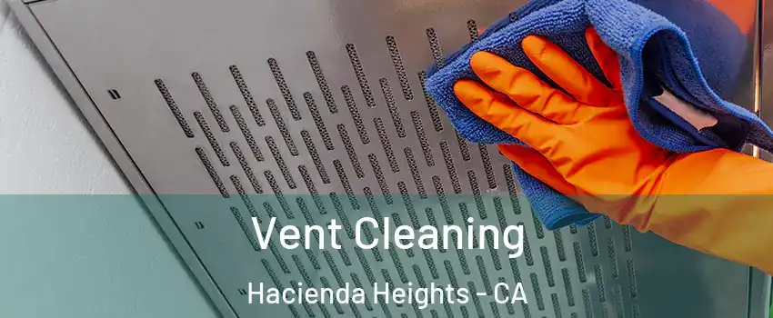  Vent Cleaning Hacienda Heights - CA