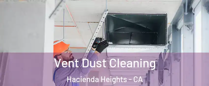  Vent Dust Cleaning Hacienda Heights - CA