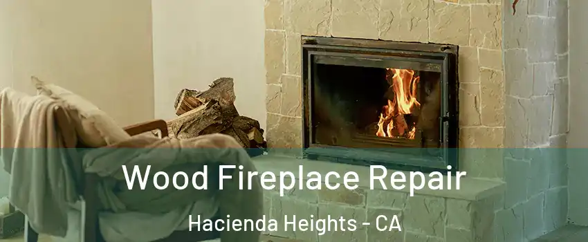  Wood Fireplace Repair Hacienda Heights - CA
