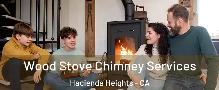  Wood Stove Chimney Services Hacienda Heights - CA