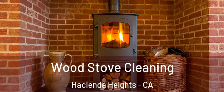  Wood Stove Cleaning Hacienda Heights - CA