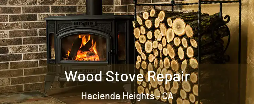  Wood Stove Repair Hacienda Heights - CA
